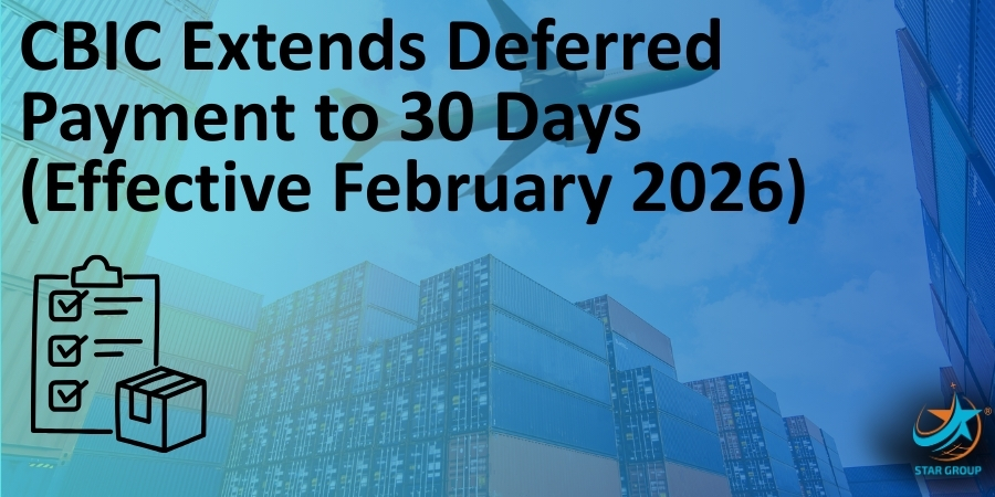 Import Duty Payment Just Got Easier: CBIC Extends Deferred Payment to 30 Days (Effective Feb 2026)